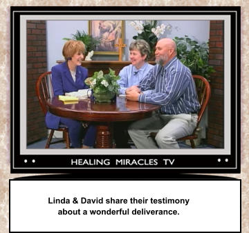 Linda & David share their testimony about a wonderful deliverance.
