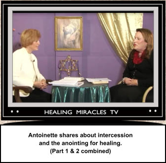 Antoinette shares about intercession and the anointing for healing. (Part 1 & 2 combined)