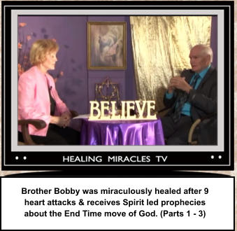 Brother Bobby was miraculously healed after 9 heart attacks & receives Spirit led prophecies  about the End Time move of God. (Parts 1 - 3)