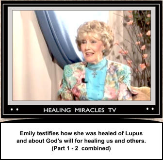 Emily testifies how she was healed of Lupus and about God’s will for healing us and others. (Part 1 - 2  combined)