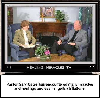 Pastor Gary Oates has encountered many miracles and healings and even angelic visitations.