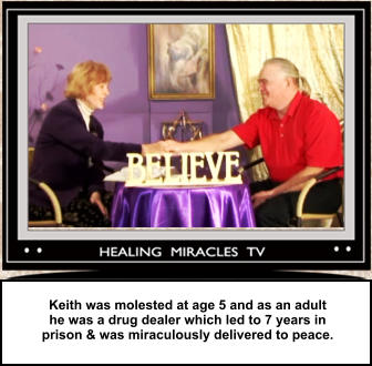Keith was molested at age 5 and as an adult  he was a drug dealer which led to 7 years in  prison & was miraculously delivered to peace.
