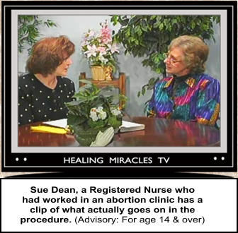 Sue Dean, a Registered Nurse who  had worked in an abortion clinic has a  clip of what actually goes on in the  procedure. (Advisory: For age 14 & over)