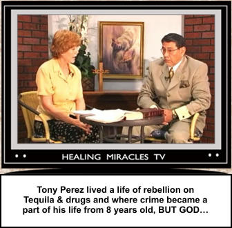 Tony Perez lived a life of rebellion on  Tequila & drugs and where crime became a  part of his life from 8 years old, BUT GOD…