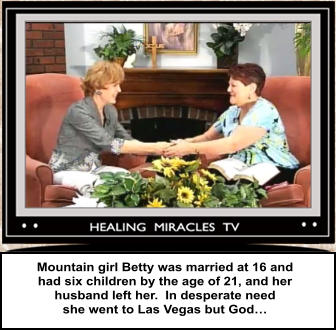 Mountain girl Betty was married at 16 and  had six children by the age of 21, and her  husband left her.  In desperate need  she went to Las Vegas but God…